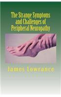The Strange Symptoms and Challenges of Peripheral Neuropathy: Unusual Manifestations of Malfunctioning Nerves as Related by a PN Patient(English)