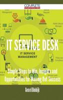It Service Desk - Simple Steps to Win, Insights and Opportunities for Maxing Out Success