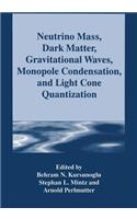 Neutrino Mass, Dark Matter, Gravitational Waves, Monopole Condensation, and Light Cone Quantization