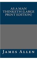 As a Man Thinketh (Large Print Edition)