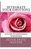 Integrate Your Emotions