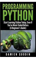 Programming Python: Start Learning Python Today, Even If You've Never Coded Befo