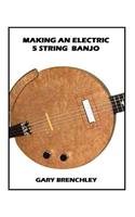 Making an Electric 5 String Banjo
