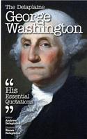 The Delaplaine George Washington - His Essential Quotations