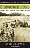 Changes in the Land: Indians, Colonists, and the Ecology of New England: Indians, Colonists, and the Ecology of New England