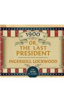 1900: Or; The Last President