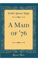 A Maid of '76 (Classic Reprint)