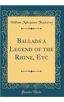 Ballads a Legend of the Rhine, Etc (Classic Reprint)