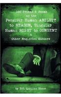 100 Proems & Poems on the Peculiar Human Ability to Reason, Singular Human Right to Consent & Other Neglected Matters
