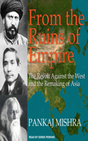 From the Ruins of Empire: The Revolt Against the West and the Remaking of Asia