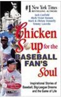 Chicken Soup for the Baseball Fan's Soul: Inspirational Stories of Baseball, Big-League Dreams and the Game of Life(Chicken Soup for the Soul (Hardcover Health Communications))