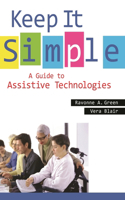 Keep It Simple: A Guide to Assistive Technologies(English)