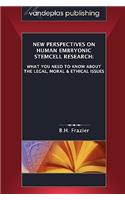 New Perspectives on Human Embryonic Stemcell Research: What You Need to Know about the Legal, Moral & Ethical Issues