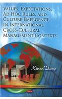 Values, Expectations, Ad Hoc Rules & Culture Emergence in International Cross-Cultural Management Contexts