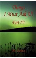 Things I Must Ask U! Part IV