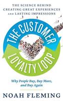 Customer Loyalty Loop: The Science Behind Creating Great Experiences and Lasting Impressions