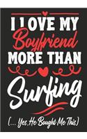 I love my Boyfriend More Than Surfing (...yes, he bought me this): Journal-notebook funny quotes gift for Her, Surfing lovers, Girlfriend Valentine Gift or any occasion