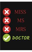 Miss Ms. Mrs. Doctor: PhD Degree Notebook To Write in - Funny Doctorate Gift Journal - College Ruled Pages - PsyD New Doctor Composition Notebook