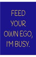 Feed Your Own Ego, I'm Busy.: A 52 Week Guide To Cultivate An Attitude Of Gratitude: Gratitude Journal