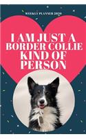 I am Border Collie Kind of Person - 2020 Weekly Planner: Cute Calendar for Border Collie Lovers