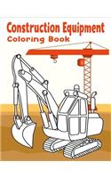 Construction Equipment Coloring Book: A Fun Activity Book for Kids Filled With Big Trucks, Cranes, Tractors, Diggers and Dumpers for Kids Ages 4-8