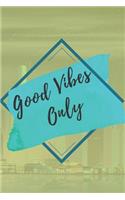 Good vibes only NOTEBOOK: 6'x9' notebook 120 pages