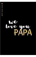 BEST DAD EVER We Love You Papa