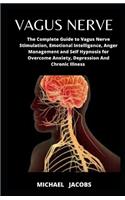 Vagus Nerve: The Complete Guide to Vagus Nerve Stimulation, Emotional Intelligence, Anger Management and Self Hypnosis for Overcome Anxiety, Depression And Chron