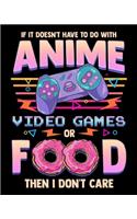 If It Doesn't Have To Do With Anime Video Games Or Food Then I Don't Care: Anime Video Games Or Food 2020-2021 Weekly Planner & Gratitude Journal (110 Pages, 8" x 10") Blank Sections For Writing Daily Notes, Reminders, Mome