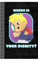 Where is Your Dignity? Funny Design Featuring Dark Humor: Lined Journal, 100 Pages, 6 x 9, Blank Journal To Write In, Gift for Co-Workers, Colleagues, Boss, Friends or Family Gift Leather Like Cover