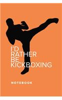 I'd Rather Be Kickboxing - Notebook
