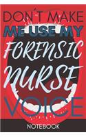 Don't Make Me Use My Forensic Nurse Voice: Funny Forensic Nurse Journal Best Appreciation Gift 6x9 110 pages Lined book