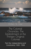 Colonial Chronicles; The Establishment of the Thirteen Original Colonies: Part Six; Independence and Constraints; 1650 - 1658