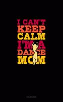 I Can't Keep Calm I'm A Dance Mom: 3 Column Ledger