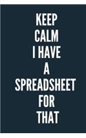 Keep Calm I Have A Spreadsheet For That A beautiful Office Notebook: Lined Notebook / Journal Gift, Notebook for Keep Calm I Have A Spreadsheet For That,120 Pages, 6 x 9 inches, Gift For Keep Calm I Have A Spreadsheet