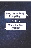 Sure, Let Me Drop Everything and Work On Your Problem