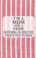 I'm a Mom and a Cook Nothing Scares Me Weekly Meal Planner: Blank Weekly Meal Planner to Write in for Women, Bartenders, Drink and Alcohol Log, Document all Your Special Recipes and Notes for Your Favorite ..