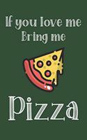 If You Love Me Bring Me Pizza: Ruled Composition Notebook