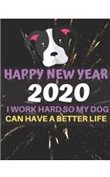 Happy 2020 New Year! I Work Hard So My Dog Can Have a Better Life: A funny, humorous, resolutions, personal wishes, dreams and planner journal for yourself or as a gift to others.