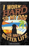 I Work Hard So My Dog Can Have A Better Life
