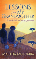 Lessons From My Grandmother: Every Life is a Guided Journey: Every Life is a Guided Journey