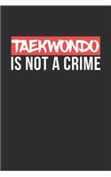 Taekwondo is not a Crime: Weekly 100 page 6 x9 Dated Calendar Planner and Notebook For 2019-2020 Academic Year