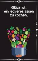 Glück ist, ein leckeres Essen zu kochen: Kochbuch Rezepte-Buch liniert DinA 5 zum Notieren eigener Rezepten und von Lieblingsgerichten für Köchinnen und Köche