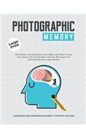Photographic Memory: Remember Anything Better and Faster with More Focus and Clarity with Accelerated Learning Techniques for Unlimited Memory Improvement