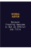 Internal Auditor Because Freaking Awesome is not An Official Job Title: 6X9 Career Pride Notebook Unlined 120 pages Writing Journal
