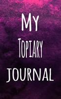 My Topiary Journal: The perfect way to record your hobby - 6x9 119 page lined journal!