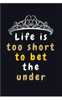 Life is too Short to bet the Under