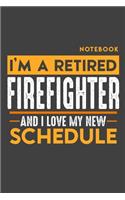 Notebook FIREFIGHTER: I'm a retired FIREFIGHTER and I love my new Schedule - 120 blank Pages - 6" x 9" - Retirement Journal
