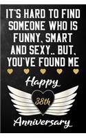 It's Hard To Find Someone Who Is Funny Smart And Sexy But You've Found Me Happy 38th Anniversary