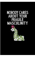 Nobody Cares About Your Fragile Masculinity: Quotes About Feminism Undated Planner - Weekly & Monthly No Year Pocket Calendar - Medium 6x9 Softcover - For Feministy & Fragile Masculinity Fans